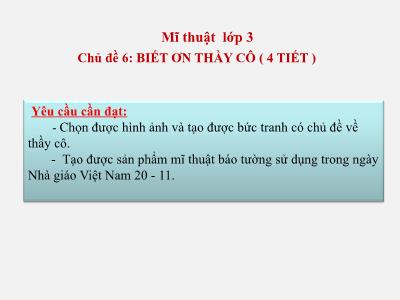 Bài giảng Mĩ thuật Lớp 3 (Kết nối tri thức) - Chủ đề 6: Biết ơn thầy cô