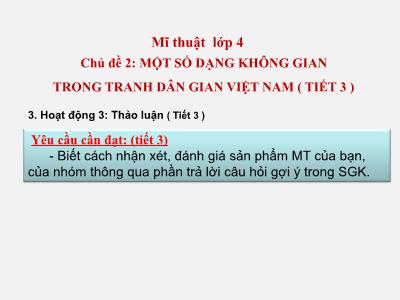 Bài giảng Mĩ thuật Lớp 4 (Kết nối tri thức) - Chủ đề 2: Một số dạng không gian trong tranh dân gian Việt Nam (Tiết 3)