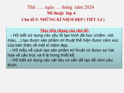 Bài giảng Mĩ thuật Lớp 4 (Kết nối tri thức) - Chủ đề 5: Những kỉ niệm đẹp (Tiết 3+4)