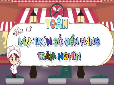 Bài giảng môn Toán Lớp 4 (Kết nối tri thức) - Chủ đề 3: Số có nhiều chữ số - Bài 13: Làm tròn số đến hàng trăm nghìn - Năm học 2024-2025