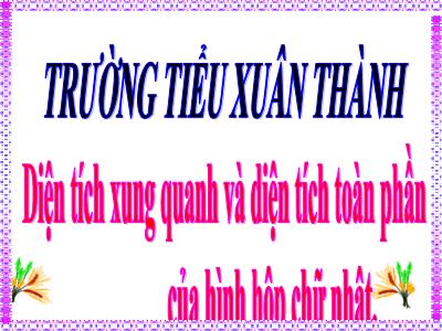 Bài giảng môn Toán Lớp 5 - Diện tích xung quanh và diện tích toàn phần của hình hộp chữ nhật - Năm học 2023-2024