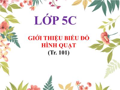 Bài giảng môn Toán Lớp 5 - Giới thiệu biểu đồ hình quạt - Năm học 2022-2023