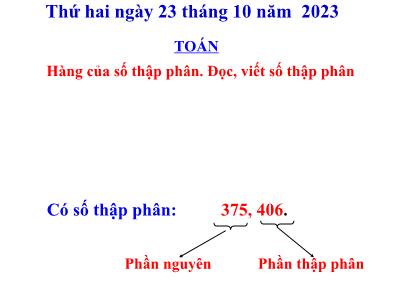 Bài giảng môn Toán Lớp 5 - Hàng của số thập phân. Đọc, viết số thập phân - Năm học 2023-2024
