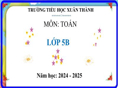 Bài giảng môn Toán Lớp 5 (Kết nối tri thức) - Chủ đề 10: Số đo thời gian. Vận tốc. Các bài toán liên quan đến chuyển động đều - Bài 61: Thực hành tính toán và ước lượng về vận tốc, quãng đường, thời gian trong chuyển động đều - Năm học 2024-2025