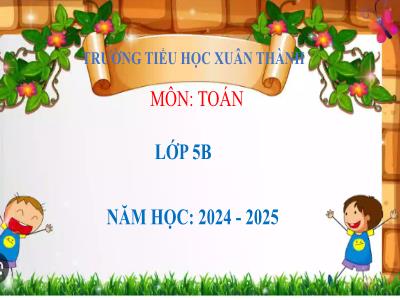 Bài giảng môn Toán Lớp 5 (Kết nối tri thức) - Chủ đề 10: Số đo thời gian. Vận tốc. Các bài toán liên quan đến chuyển động đều - Bài 57: Cộng, trừ số đo thời gian - Năm học 2024-2025