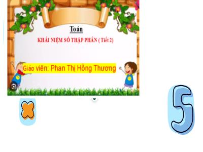 Bài giảng môn Toán Lớp 5 (Kết nối tri thức) - Chủ đề 2: Số thập phân - Bài 10: Khái niệm số thập phân (Tiết 2) - Năm học 2024-2025 - Phan Thị Hồng Thương