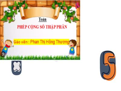 Bài giảng môn Toán Lớp 5 (Kết nối tri thức) - Chủ đề 4: Các phép tính với số thập phân - Bài 19: Phép cộng số thập phân - Năm học 2024-2025 - Phan Thị Hồng Thương