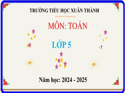 Bài giảng môn Toán Lớp 5 (Kết nối tri thức) - Chủ đề 5: Một số hình phẳng. Chu vi và diện tích - Bài 29: Luyện tập chung - Năm học 2024-2025