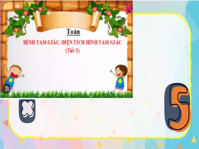 Bài giảng môn Toán Lớp 5 (Kết nối tri thức) - Chủ đề 5: Một số hình phẳng. Chu vi và diện tích - Bài 25: Hình tam giác. Diện tích hình tam giác (Tiết 2) - Năm học 2024-2025