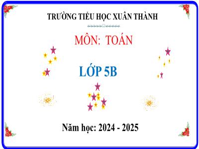 Bài giảng môn Toán Lớp 5 (Kết nối tri thức) - Chủ đề 7: Tỉ số và các bài toán liên quan - Bài 38: Tìm hai số khi biết tổng và tỉ số của hai số đó - Năm học 2024-2025