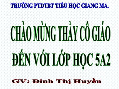 Bài giảng môn Toán Lớp 5 - Ôn tập Phép nhân và phép chia hai phân số - Năm học 2023-2024 - Đinh Thị Huyền