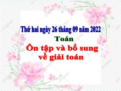 Bài giảng môn Toán Lớp 5 - Ôn tập và bổ sung về giải toán - Năm học 2022-2023