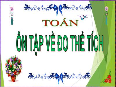 Bài giảng môn Toán Lớp 5 - Ôn tập về đo thể tích - Năm học 2023-2024