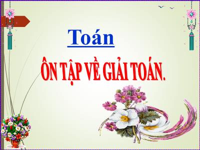Bài giảng môn Toán Lớp 5 - Ôn tập về giải toán - Năm học 2022-2023