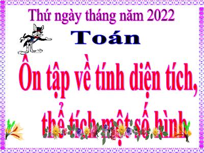 Bài giảng môn Toán Lớp 5 - Ôn tập về tính diện tích, thể tích một số hình - Năm học 2021-2022