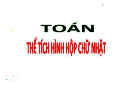 Bài giảng môn Toán Lớp 5 - Thể tích hình hộp chữ nhật - Năm học 2022-2023