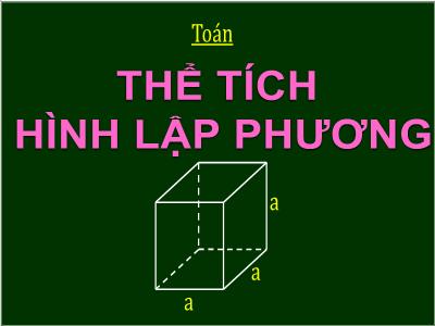Bài giảng môn Toán Lớp 5 - Thể tích hình lập phương - Năm học 2022-2023
