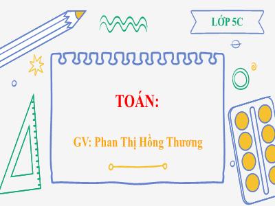 Bài giảng môn Toán Lớp 5 - Tỉ số phần trăm - Năm học 2021-2022 - Phan Thị Hồng Thương