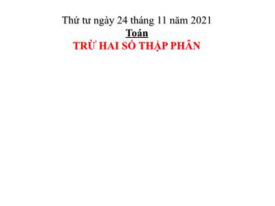 Bài giảng môn Toán Lớp 5 - Trừ hai số thập phân - Năm học 2021-2022