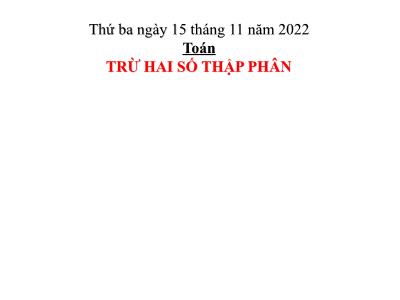 Bài giảng môn Toán Lớp 5 - Trừ hai số thập phân - Năm học 2022-2023