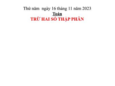 Bài giảng môn Toán Lớp 5 - Trừ hai số thập phân - Năm học 2023-2024