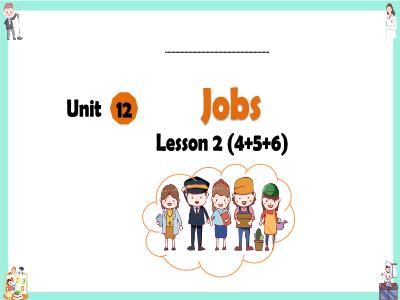 Bài giảng Tiếng Anh Lớp 4 (Global Success) - Unit 12: Jobs - Lesson 2