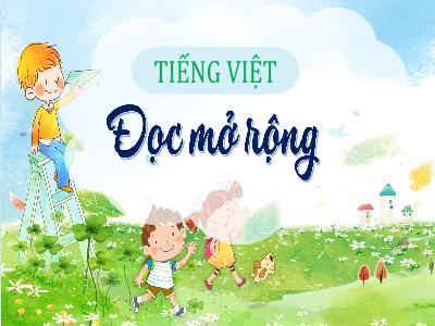 Bài giảng Tiếng Việt Lớp 4 (Kết nối tri thức) - Chủ đề: Trải nghiệm và khám phá - Bài 12: Đọc mở rộng, bài văn viết về những trải nghiệm trong cuộc sống (Đọc mở rộng) - Năm học 2024-2025
