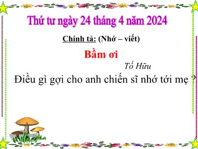 Bài giảng Tiếng Việt Lớp 5 (Chính tả) - Tuần 32: Nhớ viết Bầm ơi - Năm học 2023-2024