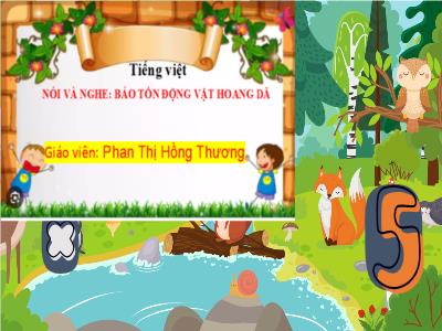 Bài giảng Tiếng Việt Lớp 5 (Kết nối tri thức) - Chủ điểm 2: Thiên nhiên kì thú - Bài 12: Nói và nghe Bảo tồn động vật hoang dã - Năm học 2024-2025 - Phan Thị Hồng Thương