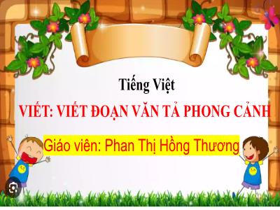 Bài giảng Tiếng Việt Lớp 5 (Kết nối tri thức) - Chủ điểm 2: Thiên nhiên kì thú - Bài 14: Viết đoạn văn tả phong cảnh - Năm học 2024-2025 - Phan Thị Hồng Giang