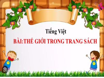 Bài giảng Tiếng Việt Lớp 5 (Kết nối tri thức) - Chủ điểm 3: Trên con đường học tập - Bài 21: Thế giới trong sách - Năm học 2024-2025