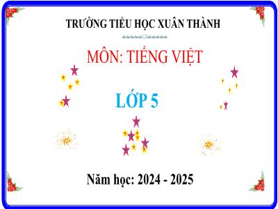 Bài giảng Tiếng Việt Lớp 5 (Kết nối tri thức) - Chủ điểm 4: Nghệ thuật muôn màu - Bài 20: Nghệ thuật múa ba lê - Năm học 2024-2025