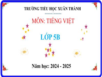 Bài giảng Tiếng Việt Lớp 5 (Kết nối tri thức) - Chủ điểm 4: Nghệ thuật muôn màu - Bài 31: Luyện tập về Kết từ - Năm học 2024-2025