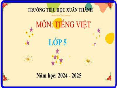 Bài giảng Tiếng Việt Lớp 5 (Kết nối tri thức) - Chủ điểm 4: Nghệ thuật muôn màu - Bài 27: Tranh làng Hồ - Năm học 2024-2025