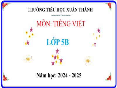 Bài giảng Tiếng Việt Lớp 5 (Kết nối tri thức) - Chủ điểm 4: Nghệ thuật muôn màu - Bài 31: Một ngôi chùa độc đáo - Năm học 2024-2025