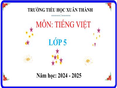 Bài giảng Tiếng Việt Lớp 5 (Kết nối tri thức) - Chủ điểm 4: Nghệ thuật muôn màu - Bài 1: Luyện tập về điệp từ, điệp ngữ - Năm học 2024-2025