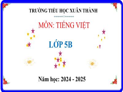 Bài giảng Tiếng Việt Lớp 5 (Kết nối tri thức) - Chủ điểm 5: Vẻ đẹp cuộc sống - Bài 3: Quan sát để viết bài văn tả người - Năm học 2024-2025