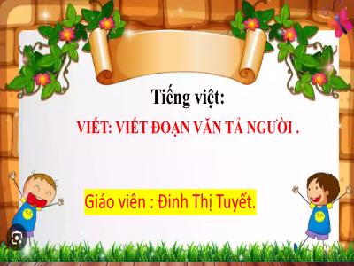 Bài giảng Tiếng Việt Lớp 5 (Kết nối tri thức) - Chủ điểm 5: Vẻ đẹp cuộc sống - Bài 5: Viết đoạn văn tả người - Năm học 2024-2025 - Đinh Thị Tuyết