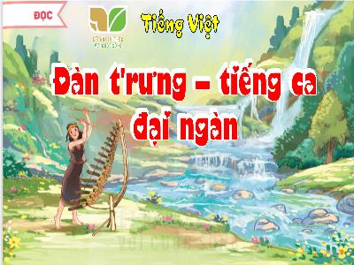 Bài giảng Tiếng Việt Lớp 5 (Kết nối tri thức) - Chủ điểm 6: Hương sắc trăm miền - Bài 13: Đàn trưng, tiếng ca đại ngàn - Năm học 2024-2025