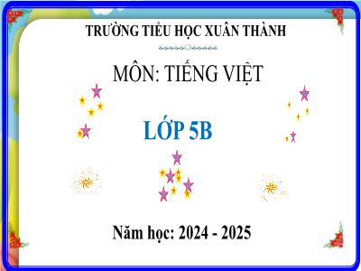 Bài giảng Tiếng Việt Lớp 5 (Kết nối tri thức) - Chủ điểm 7: Tiếp bước cha ông - Bài 19: Luyện tập về từ đồng nghĩa và đa nghĩa - Năm học 2024-2025