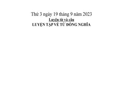 Bài giảng Tiếng Việt Lớp 5 (Luyện từ câu) - Luyện tập về từ đồng nghĩa - Năm học 2023-2024