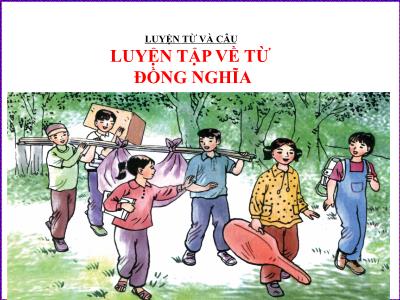 Bài giảng Tiếng Việt Lớp 5 (Luyện từ và câu) - Luyện tập về từ đồng nghĩa - Năm học 2023-2024