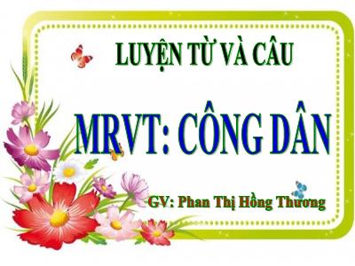 Bài giảng Tiếng Việt Lớp 5 (Luyện từ và câu) - Tuần 20: Mở rộng vốn từ Công dân - Năm học 2023-2024 - Phan Thị Hồng Thương