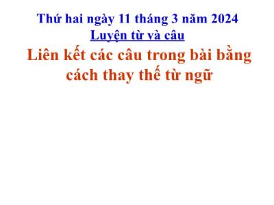 Bài giảng Tiếng Việt Lớp 5 (Luyện từ và câu) - Tuần 25: Liên kết các câu trong bài bằng cách thay thế từ ngữ - Năm học 2023-2024