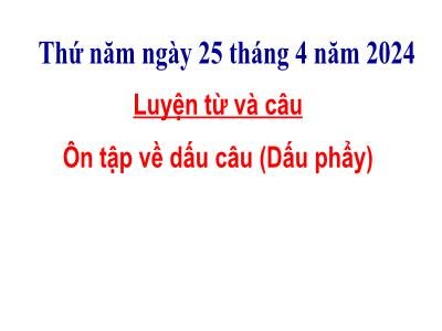 Bài giảng Tiếng Việt Lớp 5 (Luyện từ và câu) - Tuần 30: Ôn tập về dấu câu (Dấu phẩy) - Năm học 2023-2024