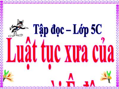 Bài giảng Tiếng Việt Lớp 5 (Tập đọc) - Luật tục xưa của người Ê-đê - Năm học 2021-2022
