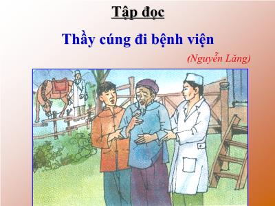 Bài giảng Tiếng Việt Lớp 5 (Tập đọc) - Tuần 16: Thầy cúng đi bệnh viện - Năm học 2023-2024
