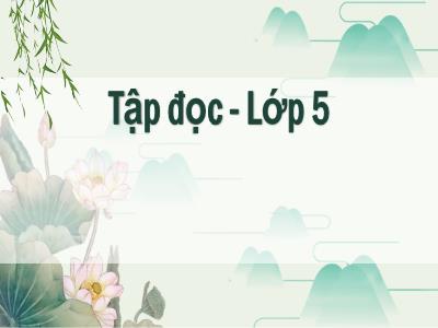 Bài giảng Tiếng Việt Lớp 5 (Tập đọc) - Tuần 20: Thái sư Trần Thủ Độ - Năm học 2023-2024