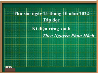 Bài giảng Tiếng Việt Lớp 5 (Tập đọc) - Tuần 8: Kì diệu rừng xanh - Năm học 2022-2023