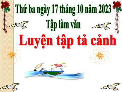 Bài giảng Tiếng Việt Lớp 5 (Tập làm văn) - Luyện tập tả cảnh - Năm học 2023-2024